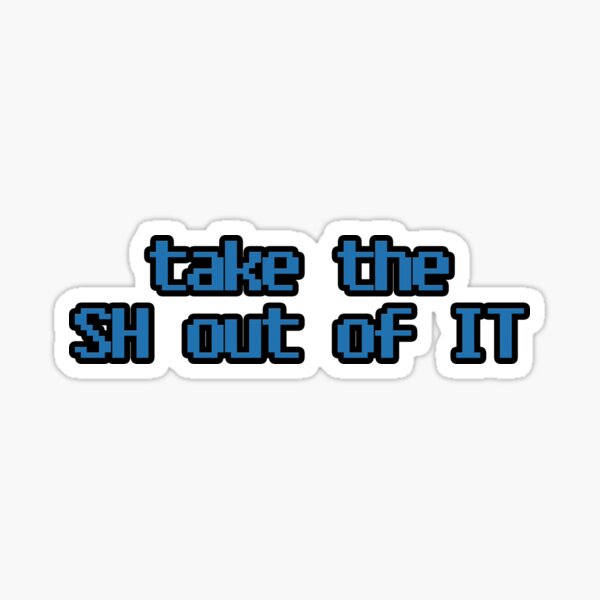 take the SH out of IT Sticker