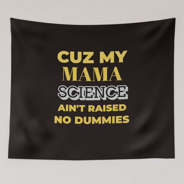 Item preview, Science Cuz My Mama Ain't Raised No Dummies designed and sold by davestees506.