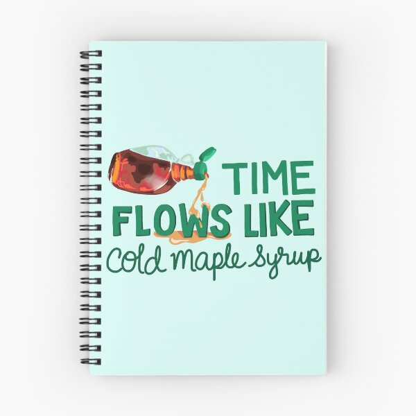 Item preview, Time Flows Like Cold Maple Syrup designed and sold by MeGustaMucho.