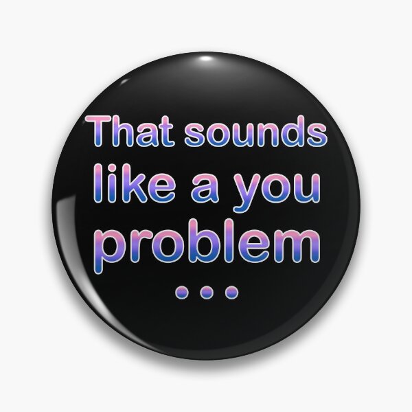 Item preview, Copy of That Sounds Like a You Problem (Soft) designed and sold by SarcasticWords.