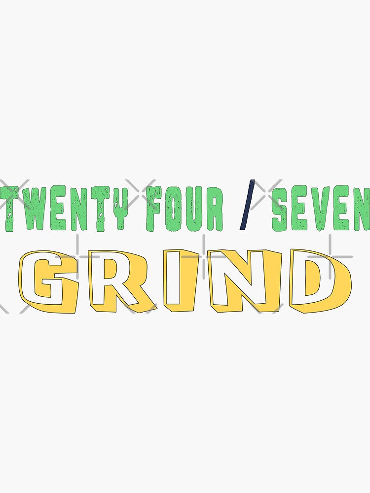 "Grind all day 24 7 'coz Greatness can't be stopped." Sticker by BeesHoneyGift Redbubble