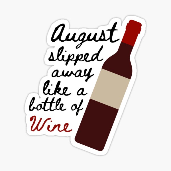 August Slipped Away Like A Bottle Of Wine Meaning