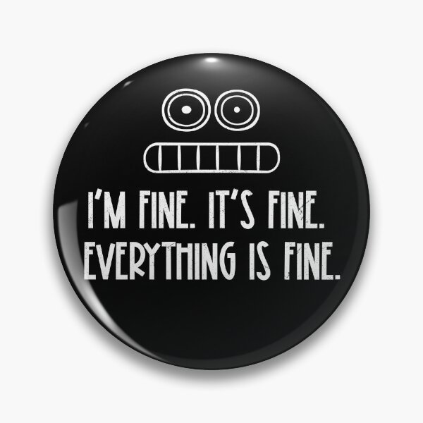Item preview,  I'M FINE. IT'S FINE. EVERYTHING IS FINE. designed and sold by bonmotto.