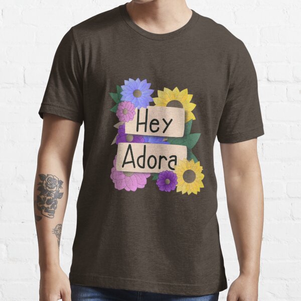 hey adora t shirt