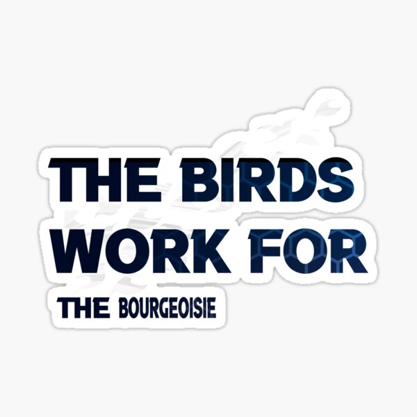 Artikel-Vorschau von Die Vögel arbeiten für die Bourgeoisie, die Vögel arbeiten für die Bourgeoisie süß cool lustig, designt und verkauft von silverass.