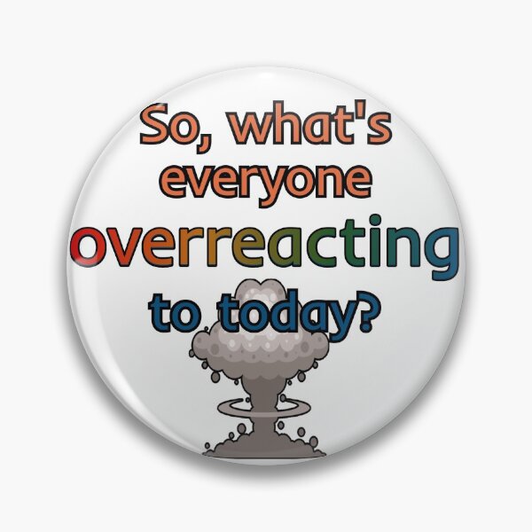 Item preview, So, what's everyone overreacting to today? designed and sold by Finde.