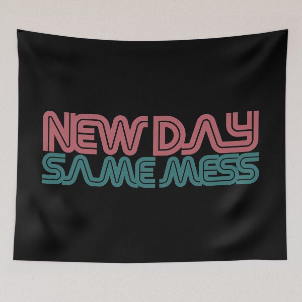 Item preview, New day, Same Mess designed and sold by EGIT.