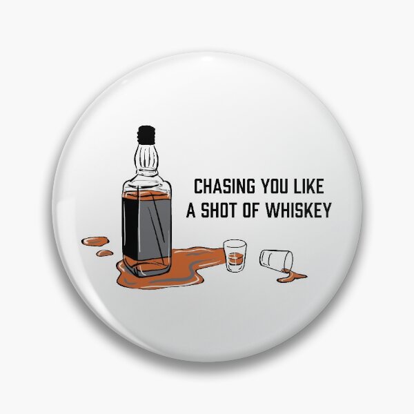 Item preview, Chasing you like a shot of whiksey designed and sold by RossDillon.