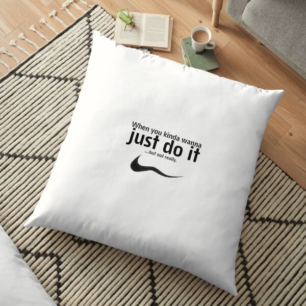 When you kinda wanna jusr do it ... but not really nike shirt Floor Pillow