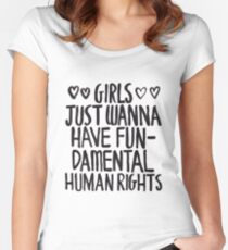 Girls Just Wanna Have Fun(damental Human Rights) Women's Fitted Scoop T-Shirt