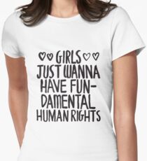 Girls Just Wanna Have Fun(damental Human Rights) Women's Fitted T-Shirt
