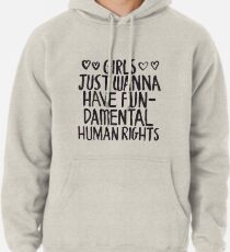 Girls Just Wanna Have Fun(damental Human Rights) Pullover Hoodie