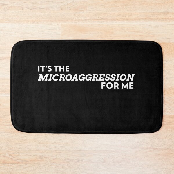 Item preview, It's The Microaggression For Me designed and sold by PrintbyPatty.