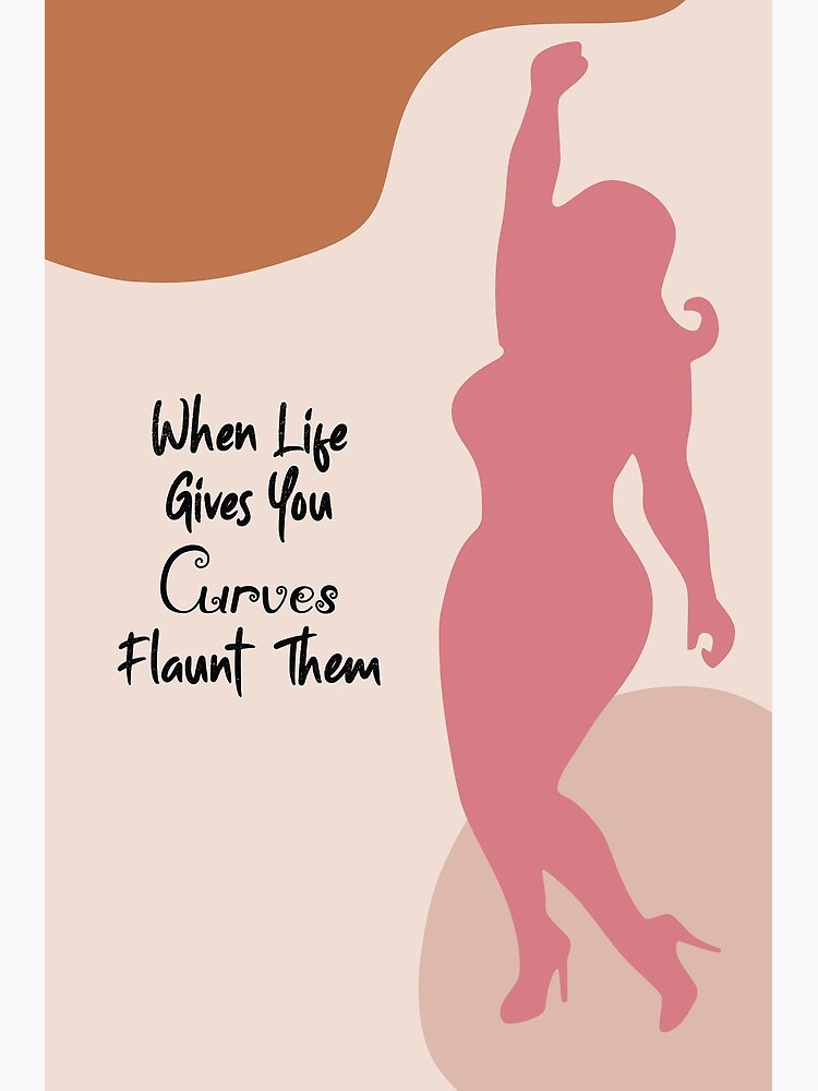 "Plus Size Women Appreciation When Life Gives You Curves Flaunt Them" Art Print for Sale by