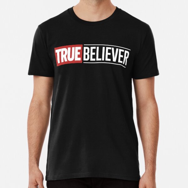 True Believer Premium T-Shirt