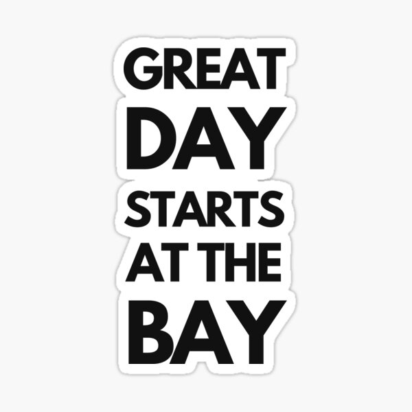 great-day-starts-at-the-bay-sticker-for-sale-by-neostylish-redbubble