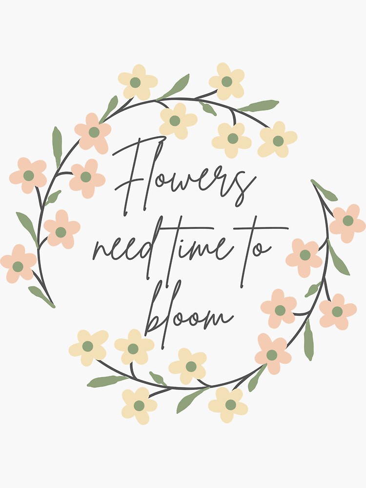 "Flowers need time to bloom" Sticker by nashiblossomart Redbubble