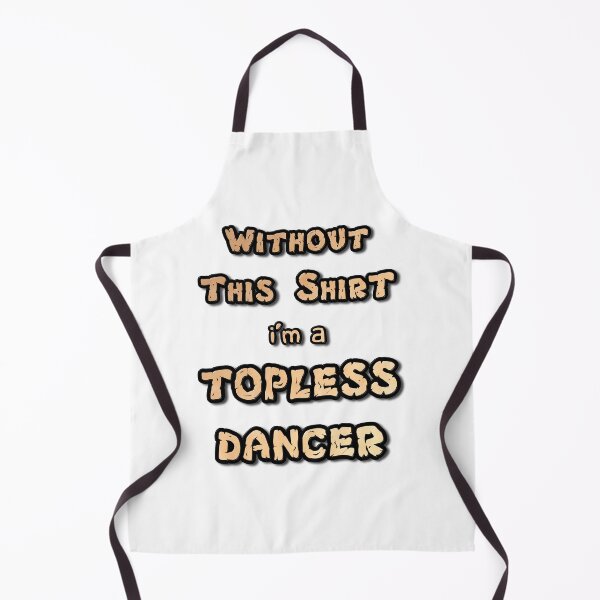 Item preview, Without This Shirt I'm a Topless Dancer designed and sold by MarkUK97.