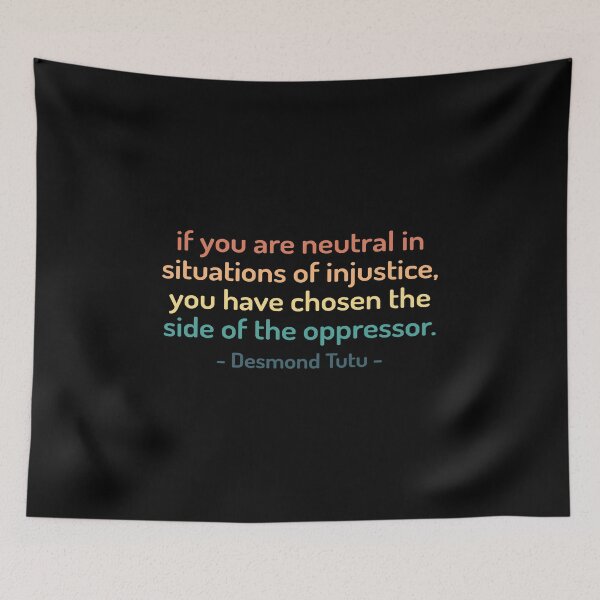 Item preview, If You Are Neutral in Situations of Injustice the Have Chosen the Side of Oppressor | Desmond Tutu Saying  designed and sold by kindxinn.