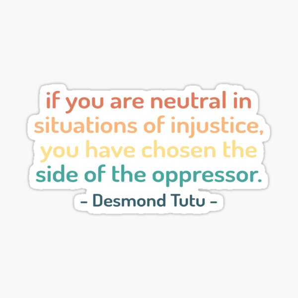 Artikel-Vorschau von Wenn Sie in Situationen der Ungerechtigkeit neutral sind, haben Sie sich für die Seite des Unterdrückers entschieden | Desmond Tutu-Sprichwort, designt und verkauft von kindxinn.