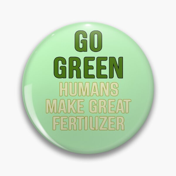 Item preview, Go Green, Humans Make Great Fertilizer designed and sold by ItsAshuri.