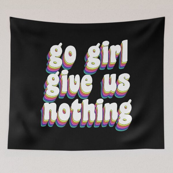 Item preview, go girl give us nothing designed and sold by TikTokTalk.