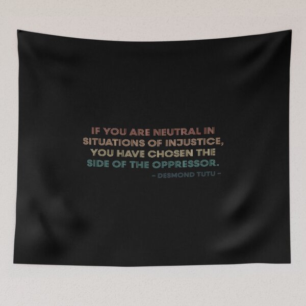 Item preview, If You Are Neutral in Situations of Injustice the Have Chosen the Side of Oppressor | Desmond Tutu Saying  designed and sold by kindxinn.