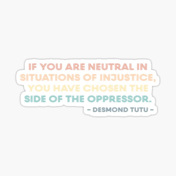 Artikel-Vorschau von Wenn Sie in Situationen der Ungerechtigkeit neutral sind, haben Sie sich für die Seite des Unterdrückers entschieden | Desmond Tutu-Sprichwort, designt und verkauft von kindxinn.