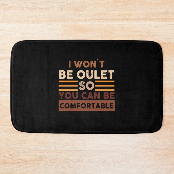 Item preview, I Won't Be Oulet So You Can Be Comfortable designed and sold by autlu.