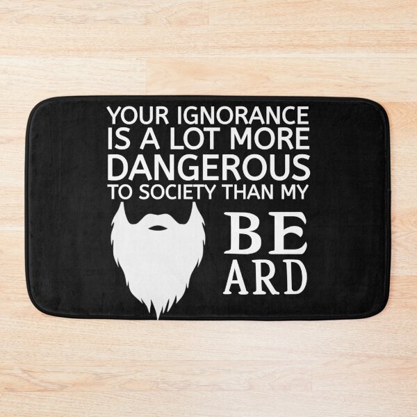 Item preview, Your ignorance is a lot more dangerous than my beard designed and sold by thebearderhood.