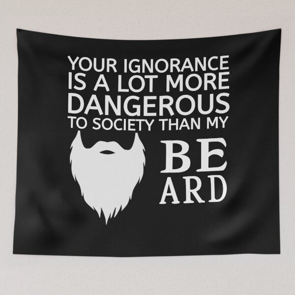 Item preview, Your ignorance is a lot more dangerous than my beard designed and sold by thebearderhood.
