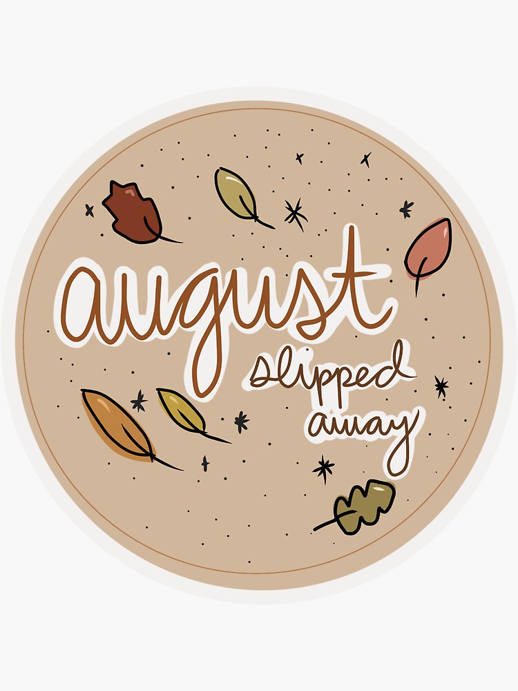 "august slipped away" Sticker for Sale by kerryandzara Redbubble