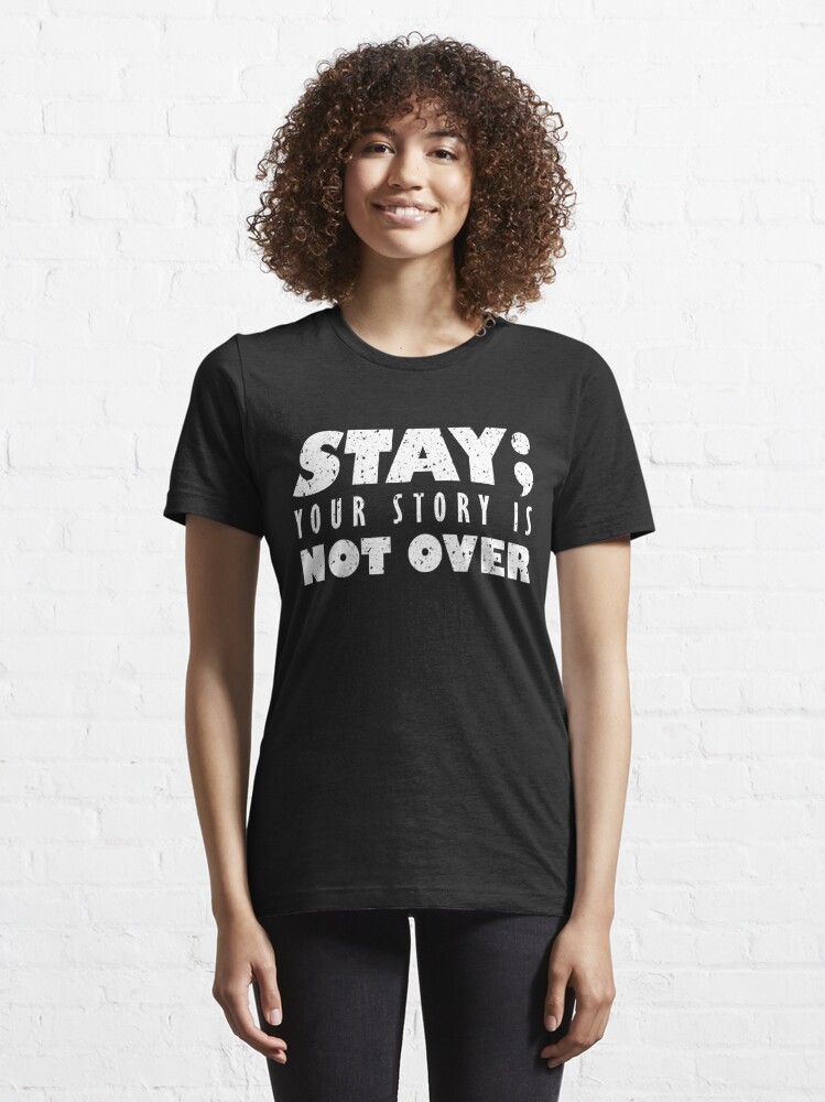 Essential T-Shirt, Suicide Prevention Awareness Stay ; Saying designed and sold by AndreaUDesign