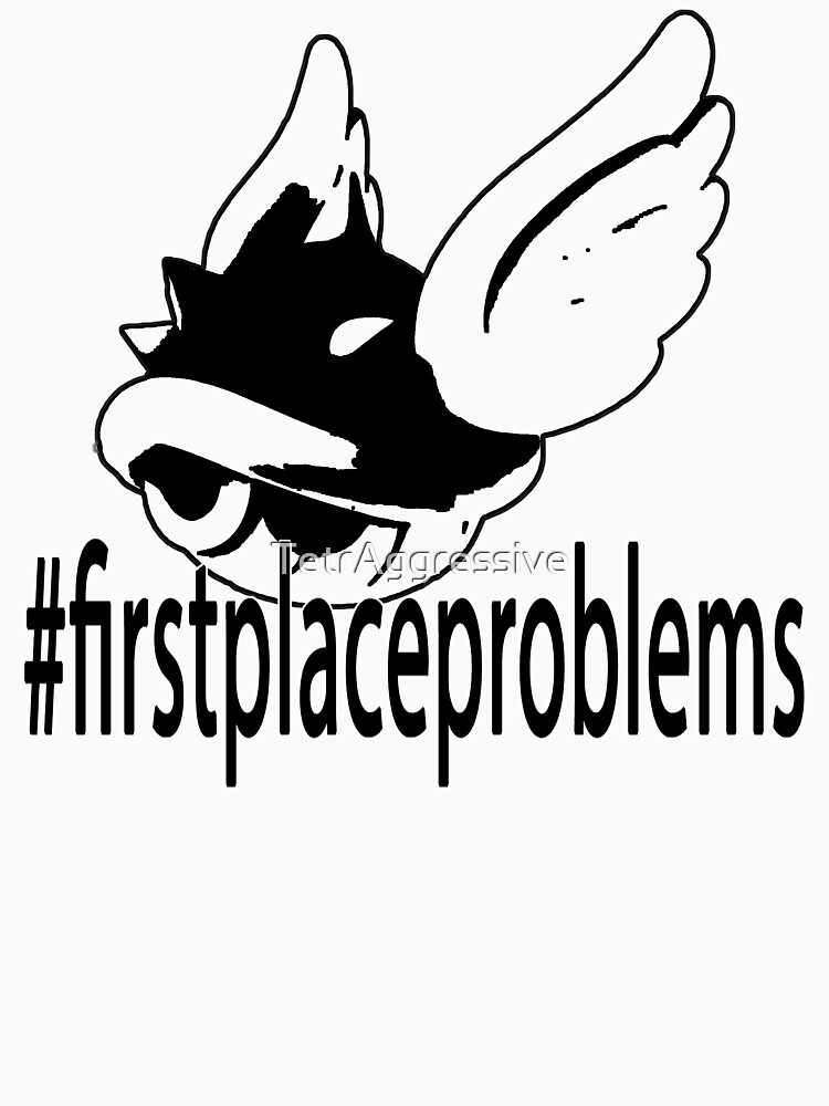 #FirstPlaceProblems - Black & White Edition by TetrAggressive