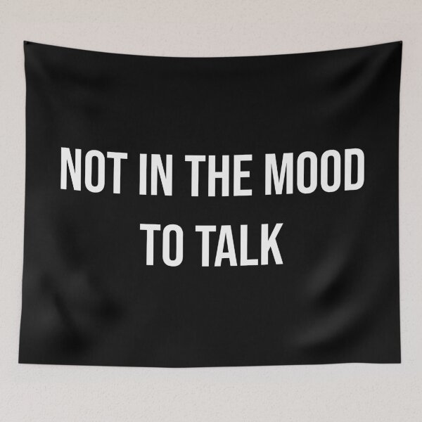 Item preview, Not In The Mood To Talk designed and sold by MSA-42.