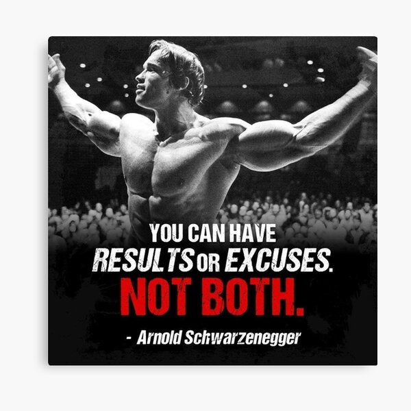 Arnold Schwarzenegger - "You can have results or excuses. Not both".  Canvas Print