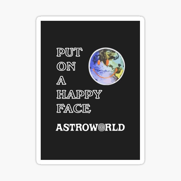 astroworld put on a happy face