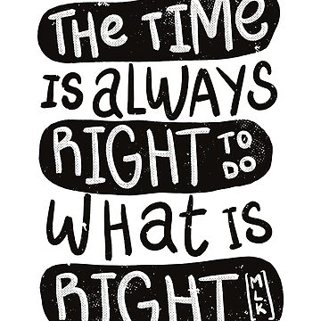 The Time Is Always Right To Do What Is Right MLK Jr. Quote White Print  T-Shirts