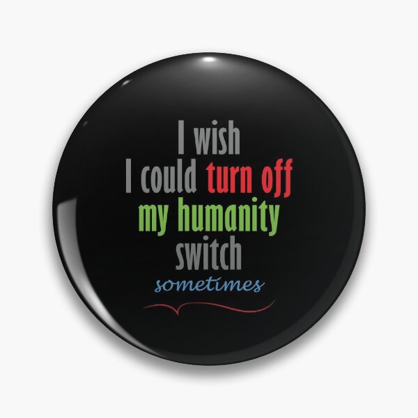Item preview, I wish I could turn off my humanity switch designed and sold by YINZY.