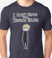 I don't shave for Sherlock Holmes Unisex T-Shirt