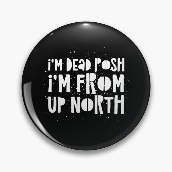 Item preview, I’m Dead Posh I’m From Up North designed and sold by theAcollection.