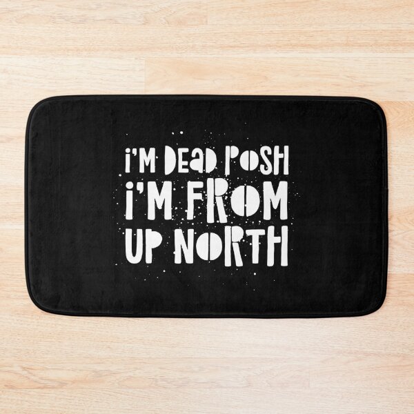 Item preview, I’m Dead Posh I’m From Up North designed and sold by theAcollection.