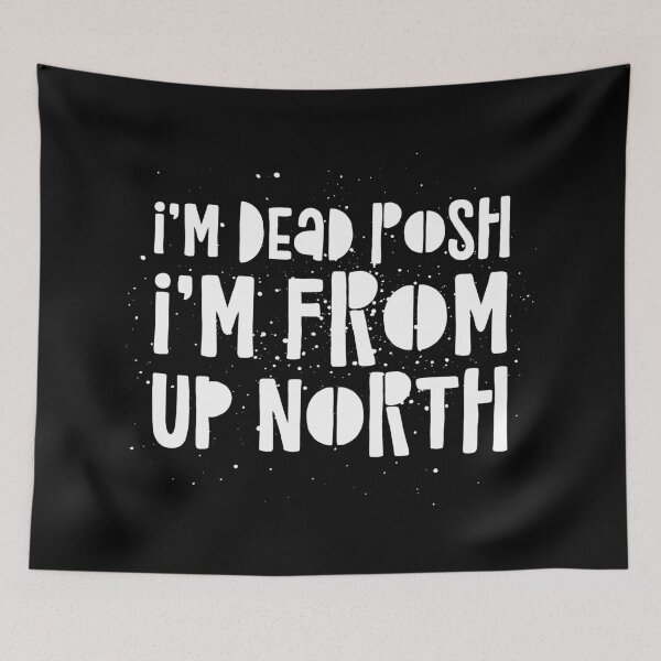 Item preview, I’m Dead Posh I’m From Up North designed and sold by theAcollection.