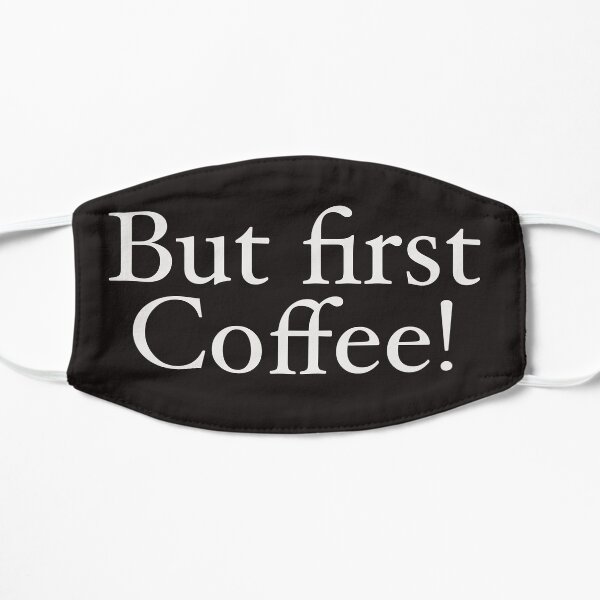 But first coffee Mask