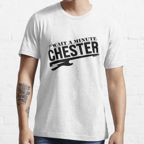 wait a minute chester shirt