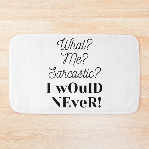 Item preview, What? Me? Sarcatic? I Would Never! Funny sarcastic design designed and sold by RKSDesigns.