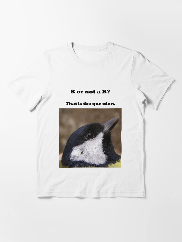 Alternate view of B or not a B? Great Tit dilemma ( dark print ) Essential T-Shirt