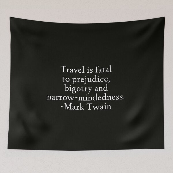 Item preview, Mark Twain Quote - Travel Is Fatal To Prejudice, Bigotry and Narrow-Mindednesss designed and sold by StoaMart.