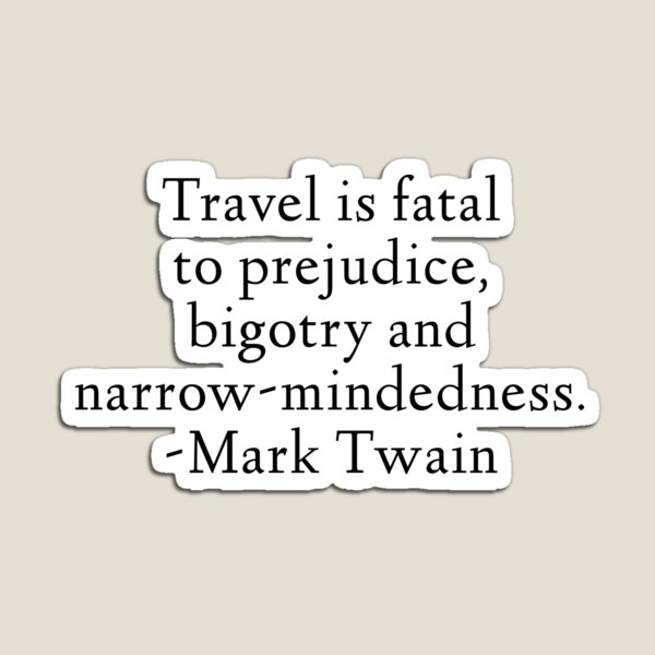 Item preview, Mark Twain Quote - Travel Is Fatal To Prejudice, Bigotry and Narrow-Mindednesss designed and sold by StoaMart.
