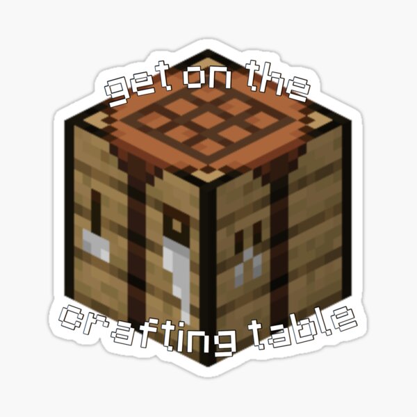 get on the crafting table Sticker